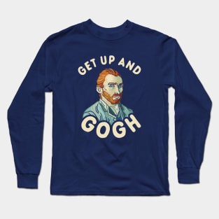 Get Up And Gogh Long Sleeve T-Shirt